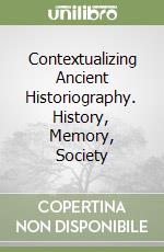 Contextualizing Ancient Historiography. History, Memory, Society libro
