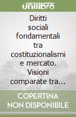 Diritti sociali fondamentali tra costituzionalismi e mercato. Visioni comparate tra Europa e America Latina-Derechos sociales fundamentales entre constitucionalismos y mercado. Miradas comparadas entre Europa y América Latina libro