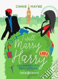 I will marry Harry. Gli imprevisti dell'amore