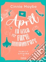 April. La lista per farlo innamorare. Family affairs. Vol. 1 libro