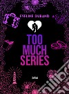 Too much series. Vol. 1-3 libro di Durand Eveline