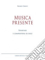 Musica presente. Tendenze e compositori di oggi libro