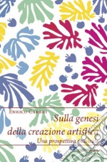 Sulla genesi della creazione artistica. Una prospettiva musicale libro