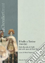 Il ballo a Torino 1748-1762. Dalla «Raccolta de' balli fatti nelle opere del Real Teatro». Con CD-Audio libro