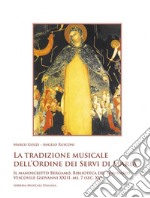 La tradizione musicale dell'Ordine dei Servi di Maria. Il manoscritto Bergamo, Biblioteca del Seminario Vescovile Giovanni XXIII, ms. 7 (sec. XV). Con DVD-ROM libro