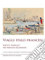 Viaggi italo-francesi. Scritti «musicali» per Adriana Guarnieri libro