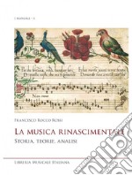 La musica rinascimentale. Storia, teorie, analisi libro