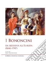 I Bononcini. Da Modena all'Europa (1666-1747) libro