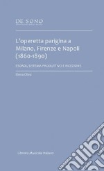 L'operetta parigina a Milano, Firenze e Napoli (1860-1890). Esordi, sistema produttivo e ricezione libro