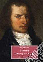 Paganini. La vita, le opere, il suo tempo libro