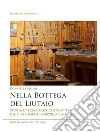 Nella bottega del liutaio. Storia e tecnologia costruttiva degli strumenti a pizzico e ad arco libro di Melini Donatella