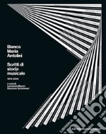 Bianca Maria Antolini. Scritti di storia musicale 1978-2018 libro