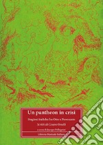 Un pantheon in crisi. Stagioni italiche fra Otto e Novecento. Scritti di Cesare Orselli libro