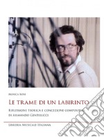 Le trame di un labirinto. Riflessione teorica e concezione compositiva di Armando Gentilucci