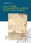 Louis Henry e il balletto a Napoli in età napoleonica libro