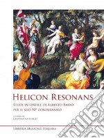 Helicon Resonans. Studi in onore di Alberto Basso per il suo 90° compleanno libro