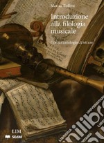 Introduzione alla filologia musicale. Con una antologia di letture libro