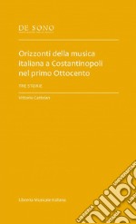 Orizzonti della musica italiana a Costantinopoli nel primo Ottocento. Tre storie libro