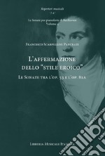 L'affermazione dello «stile eroico». Le Sonate tra l'op. 53 e l'op. 81a. Le Sonate per pianoforte di Beethoven. Vol. 4 libro