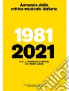 Annuario della critica musicale italiana 2021. 1981-2021. Con la cronologia completa del Premio Abbiati libro