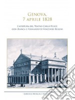 Genova, 7 aprile 1828. L'apertura del Teatro Carlo Felice con Bianca e Fernando di Vincenzo Bellini libro