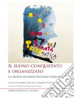 Il suono conquistato e organizzato. La musica secondo Luciano Chailly. Con CD-Audio libro