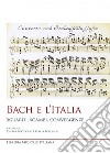 Bach e l'Italia. Sguardi, scambi, convergenze libro
