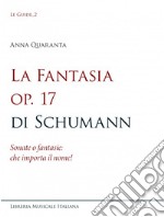 La Fantasia op. 17 di Schumann. Sonate o fantasie: che importa il nome! libro