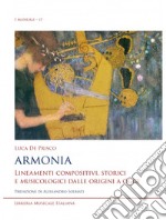 Armonia. Lineamenti compositivi, storici e musicologici dalle origini a oggi libro