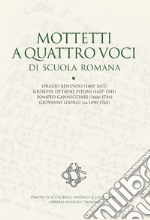 Mottetti a quattro voci di scuola romana. Orazio Benevoli (1605-1672), Giuseppe Ottavio Pitoni (1657-1743), Pompeo Cannicciari (1666-1744), Giovanni Giorgi (ca.1690-1762). Ediz. critica