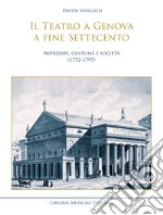 Il teatro a Genova a fine Settecento. Impresari, costume e società (1772-1797) libro