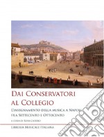 Dai conservatori al collegio. L'insegnamento della musica a Napoli fra Settecento e Ottocento libro