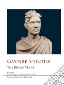 Gaspare Spontini. The Berlin years