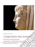 L'equivoco del bianco. Percorsi interdisciplinari tra musica, letteratura e arti visive libro