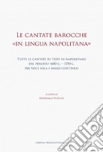 Le cantate barocche «in lingua napolitana». Tutte le cantate su testi in napoletano del periodo 1680 c.-1750 c. per voce sola e basso continuo libro