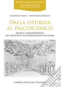 Dalla liturgia al palcoscenico. Musica e drammaturgia dal Medioevo all'affermazione dell'opera
