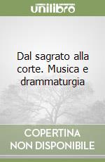 Dal sagrato alla corte. Musica e drammaturgia libro