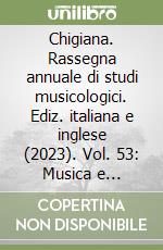 Chigiana. Rassegna annuale di studi musicologici. Ediz. italiana e inglese (2023). Vol. 53: Musica e spiritualità dopo la Rivoluzione francese libro