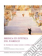 Musica ed estetica del fiabesco. Il teatro di Carlo Gozzi e l'opera lirica libro