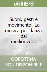 Suoni, gesti e movimento. La musica per danza dal medioevo...