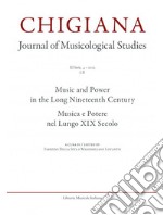 Chigiana. Rassegna annuale di studi musicologici. Ediz. italiana e inglese (2022). Vol. 52: Musica e Potere nel lungo XIX secolo libro