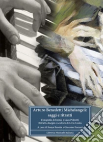 Arturo Benedetti Michelangeli. Saggi e ritratti