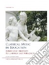 Classical music in education. Riflessioni e proposte. Reflexionen und Vorschläge. Ediz. inglese, italiana e tedesca libro di Somigli P. (cur.)