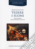 Vedere i suoni. Uno sguardo sugli strumenti musicali libro