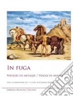 In fuga. Voyages en musique-Viaggi in musica. Ediz. bilingue libro