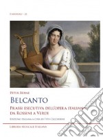 Belcanto. Prassi esecutiva dell'opera italiana da Rossini a Verdi libro