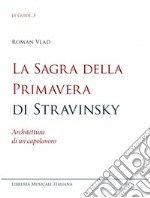 La sagra della Primavera di Stravinsky. Architettura di un capolavoro libro