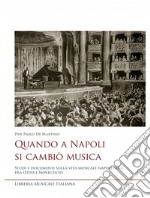 Quando a Napoli si cambiò musica. Studi e documenti sulla vita musicale napoletana fra Otto e Novecento