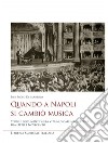 Quando a Napoli si cambiò musica. Studi e documenti sulla vita musicale napoletana fra Otto e Novecento libro