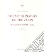 The art of playing on the violin. Il manoscritto di Lucca. Ediz. bilingue libro